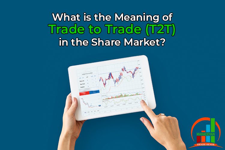 What is the Meaning of Trade to Trade (T2T) in the Share Market?